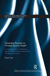 Taiwanese Business or Chinese Security Asset di Chun-yi Lee edito da Taylor & Francis Ltd