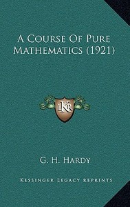 A Course of Pure Mathematics (1921) di G. H. Hardy edito da Kessinger Publishing