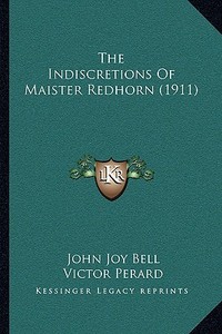 The Indiscretions of Maister Redhorn (1911) di John Joy Bell edito da Kessinger Publishing