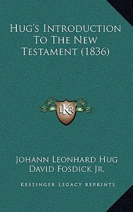 Hug's Introduction to the New Testament (1836) di Johann Leonhard Hug edito da Kessinger Publishing