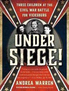 Under Siege!: Three Children at the Civil War Battle for Vicksburg di Andrea Warren edito da SQUARE FISH