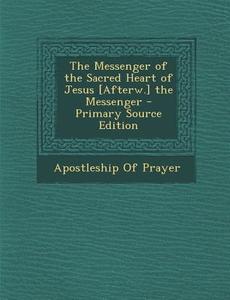 The Messenger of the Sacred Heart of Jesus [Afterw.] the Messenger edito da Nabu Press