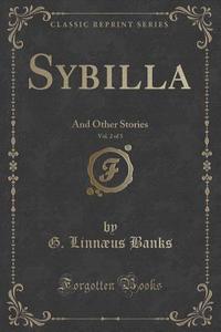 Sybilla, Vol. 2 Of 3 di G Linnaeus Banks edito da Forgotten Books