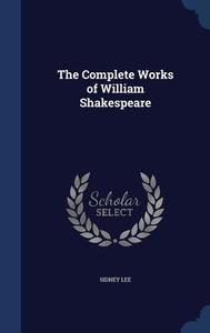 The Complete Works Of William Shakespeare di Sir Sidney Lee edito da Sagwan Press