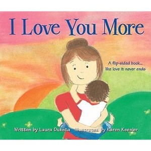 I Love You More: A Flip-Sided Book-- Like Love It Never Ends. Written by Laura Duksta di Laura Duksta edito da SOURCEBOOKS JABBERWOCKY