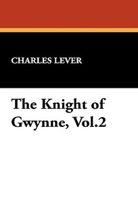 The Knight of Gwynne, Vol.2 di Charles Lever edito da Wildside Press