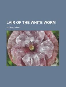 Lair of the White Worm di Bram Stoker edito da Books LLC, Reference Series