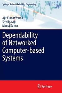 Dependability of Networked Computer-based Systems di Srividya Ajit, Manoj Kumar, Ajit Kumar Verma edito da Springer London