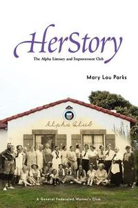 Herstory: The Alpha Literary and Improvement Club di Mary Lou Parks edito da Createspace