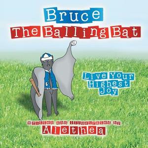 Bruce the Balling Bat di Alethea edito da Xlibris