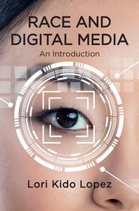 Race And Digital Media: An Introduction di Lopez edito da Polity Press