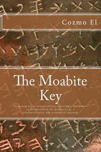 The Moabite Key: Introduction to the Moabite Script: A Phenomenological and Grammatical Apporach di Cozmo El edito da Createspace