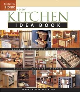 New Kitchen Idea Book: Taunton Home di Joanne Kellar Bouknight edito da Taunton Press