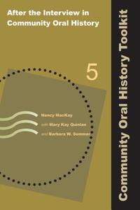 Community Oral History Toolkit di Mary Kay Quinlan, Nancy MacKay edito da Left Coast Press