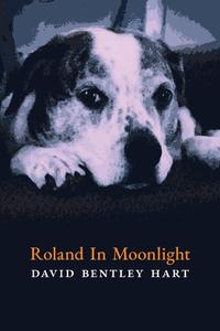 Roland in Moonlight di David Bentley Hart edito da Angelico Press