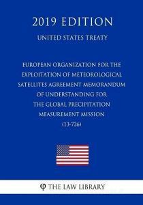 European Organization for the Exploitation of Meteorological Satellites - Agreement Memorandum of Understanding for the  di The Law Library edito da INDEPENDENTLY PUBLISHED