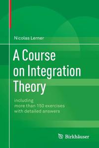 A Course on Integration Theory di Nicolas Lerner edito da Springer Basel