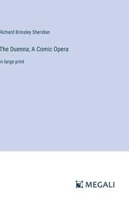 The Duenna; A Comic Opera di Richard Brinsley Sheridan edito da Megali Verlag