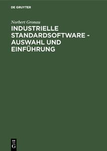 Industrielle Standardsoftware - Auswahl und Einführung di Norbert Gronau edito da De Gruyter Oldenbourg