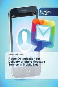 Route Optimization for Delivery of Short Message Service in Mobile Net di Sherriff Nurudeen edito da SPS