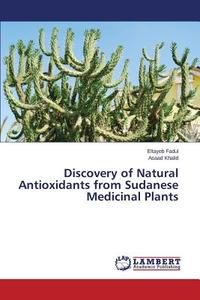 Discovery of Natural Antioxidants from Sudanese Medicinal Plants di Eltayeb Fadul, Asaad Khalid edito da LAP Lambert Academic Publishing