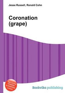 Coronation (grape) di Jesse Russell, Ronald Cohn edito da Book On Demand Ltd.