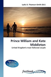 Prince William and Kate Middleton di Lydia D Thomson-Smith edito da FastBook Publishing