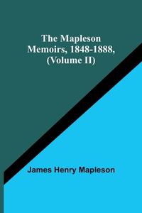 The Mapleson Memoirs, 1848-1888, (Volume II) di James Henry Mapleson edito da Alpha Editions