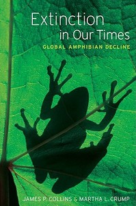 Extinction in Our Times: Global Amphibian Decline di James P. Collins, Martha L. Crump edito da OXFORD UNIV PR