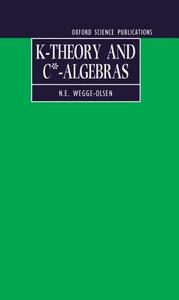 K-Theory and C*-Algebras: A Friendly Approach di N. E. Wegge-Olsen edito da OXFORD UNIV PR