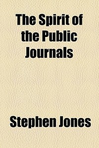 The Spirit Of The Public Journals di Stephen Jones edito da General Books Llc
