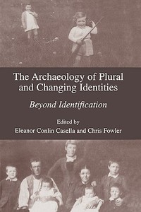 The Archaeology of Plural and Changing Identities edito da Springer Science+Business Media