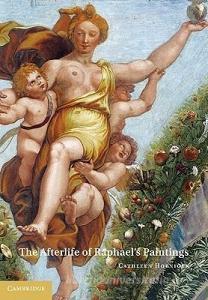 The Afterlife of Raphael's Paintings di Cathleen Hoeniger edito da Cambridge University Press