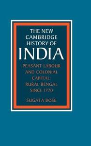 Peasant Labour and Colonial Capital di Sugata Bose edito da Cambridge University Press