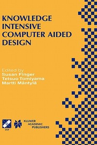 Knowledge Intensive Computer Aided Design di Susan Finger, Tetsuo Tomiyama, Martti Mantyla edito da Springer US