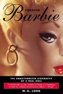 Forever Barbie: The Unauthorized Biography of a Real Doll di M. G. Lord edito da Walker & Company
