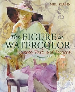 The Figure In Watercolor di Mel Stabin edito da Watson-guptill Publications