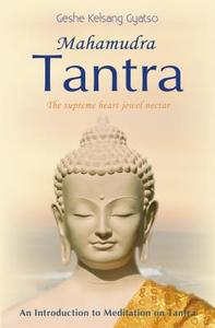 Mahamudra Tantra: The Supreme Heart Jewel Nectar di Geshe Kelsang Gyatso edito da THARPA PUBN