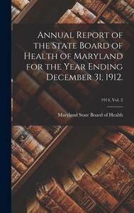 Annual Report Of The State Board Of Health Of Maryland For The Year Ending December 31, 1912.; 1914, Vol. 2 edito da Legare Street Press