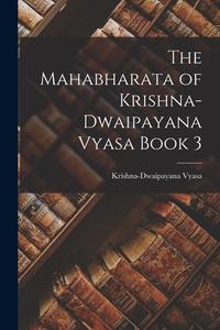 The Mahabharata of Krishna-Dwaipayana Vyasa Book 3 di Krishna-Dwaipayana Vyasa edito da LEGARE STREET PR