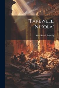 "Farewell, Nikola" di Guy Newell Boothby edito da LEGARE STREET PR