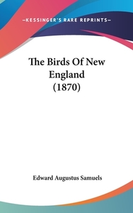 The Birds of New England (1870) di Edward Augustus Samuels edito da Kessinger Publishing