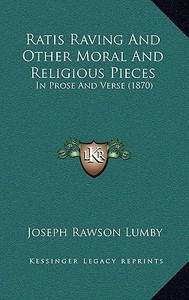 Ratis Raving and Other Moral and Religious Pieces: In Prose and Verse (1870) di Joseph Rawson Lumby edito da Kessinger Publishing