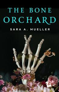 Bone Orchard di Sara A. Mueller edito da TOR BOOKS