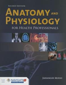 Anatomy And Physiology For Health Professionals di Jahangir Moini edito da Jones and Bartlett Publishers, Inc