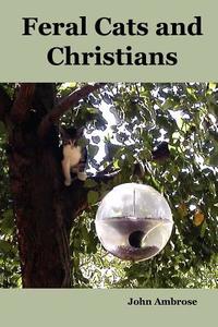 Feral Cats and Christians di John Jr. Ambrose edito da Lulu.com