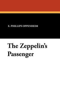 The Zeppelin's Passenger di E. Phillips Oppenheim edito da Wildside Press