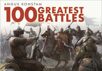 100 Greatest Battles di Angus Konstam edito da OSPREY PUB INC