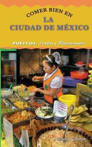 Comer Bien En La Ciudad de Mexico: Puestos, Fondas y Restaurantes di Nicholas Gilman edito da Createspace