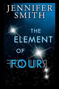 The Element of Four di Jennifer Smith edito da Createspace